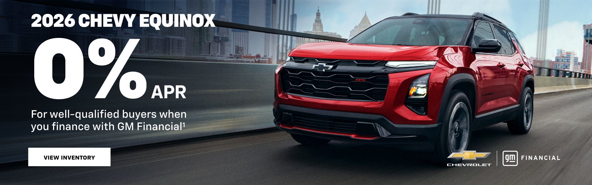 2026 Chevy Equinox. 0% APR for well-qualified buyers 
when you finance with GM Financial.
